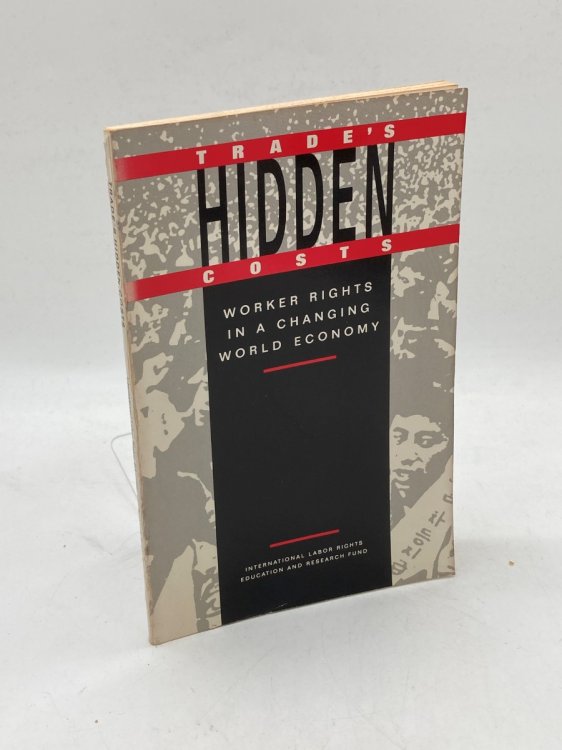 Trade's Hidden Costs Worker Rights in a Changing World Economy