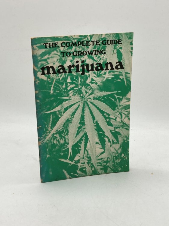 The Complete Guide to Growing Marijuana
