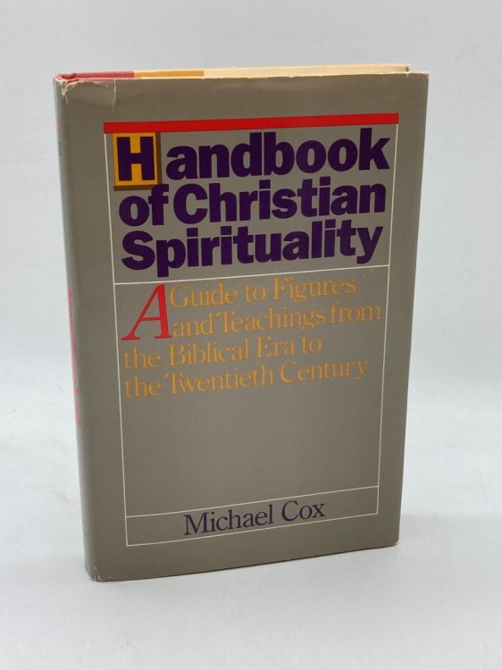 Handbook of Christian Spirituality A Guide to Figures and Teachings from the Biblical Era to the Twentieth Century