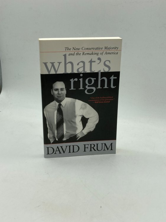 What's Right The New Conservative Majority and the Remaking of America