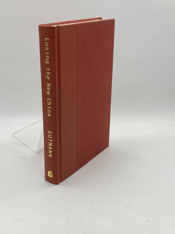 Losing the New China A Story of American Commerce, Desire, and Betrayal
