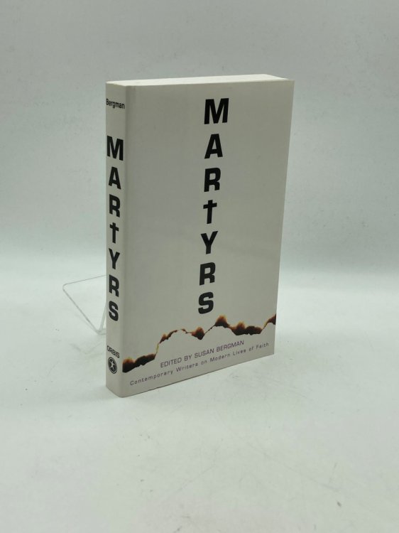 Martyrs Contemporary Writers on Modern Lives of Faith