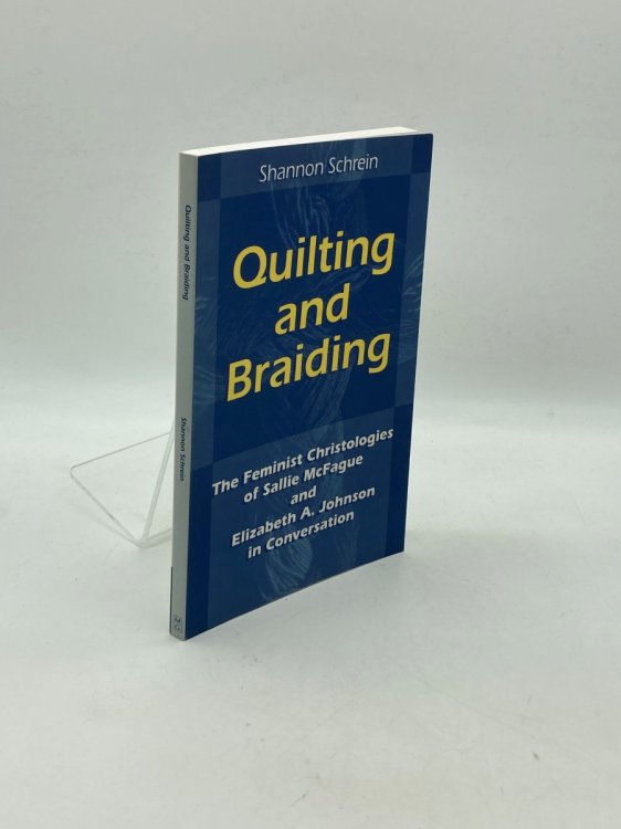 Quilting and Braiding The Feminist Christologies of Sallie McFague and Elizabeth A. Johnson in Conversation