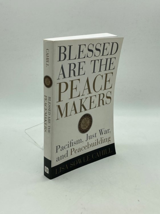Image for Blessed Are the Peacemakers Pacifism, Just War, and Peacebuilding Blessed Are the Peacemakers Pacifism, Just War, and Peacebuilding