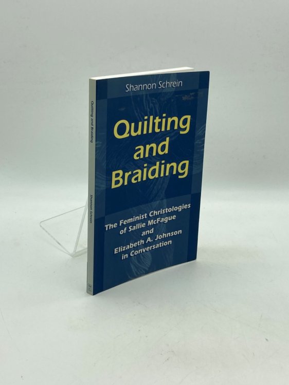Quilting and Braiding The Feminist Christologies of Sallie McFague and Elizabeth A. Johnson in Conversation