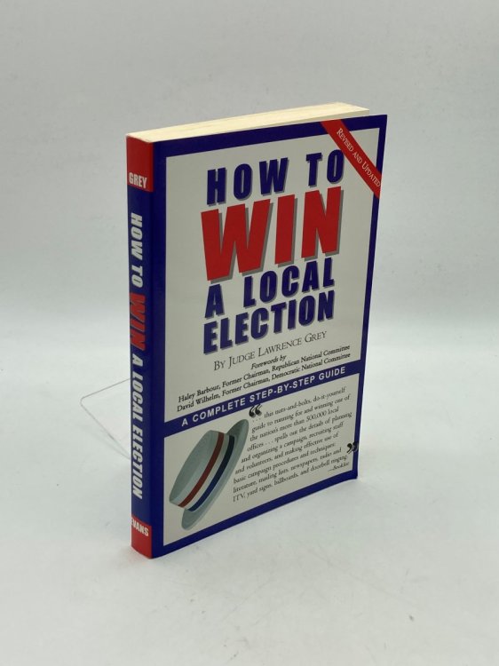 How to Win a Local Election, Revised A Complete Step-By-Step Guide