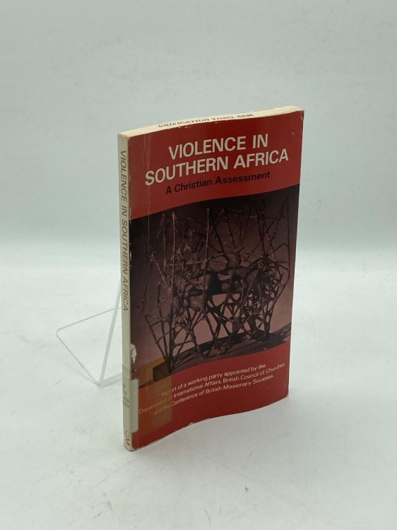 Violence in Southern Africa A Christian Assessment: Report of a Working Party Appointed by the Department of International Affairs of the British . Conference of British Missionary Societies