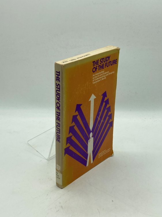 The Study of the Future An Introduction to the Art and Science of Understanding and Shaping Tomorrow's World