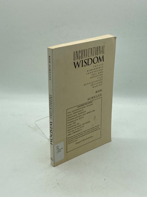 UNCONVENTIONAL WISDOM Twelve Remarkable Innovators Tell How Intuition Can Revolutionize Decision Making