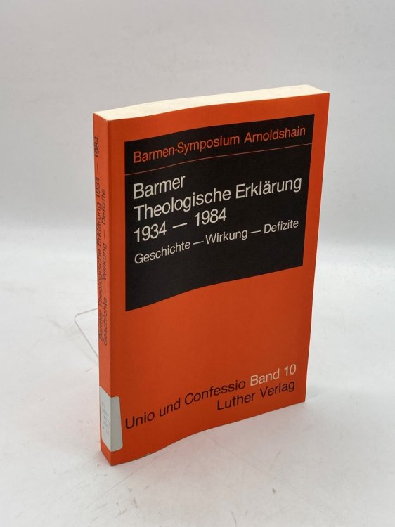 Barmer Theologische Erklarung, 1934-1984 Geschichte, Wirkung, Defizite : Vortrage Und Podiumsgesprach Des Barmen-Symposiums in Arnoldshain Vom 9. . 1983 (German Edition)