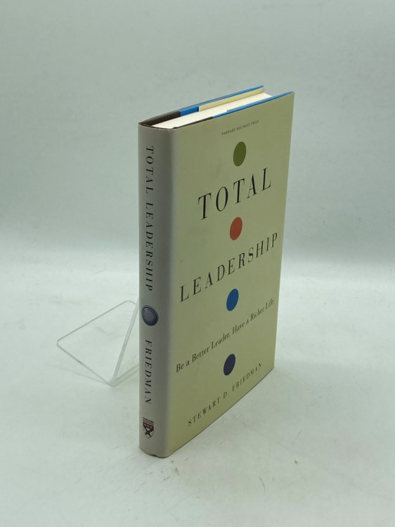 Total Leadership Be a Better Leader, Have a Richer Life