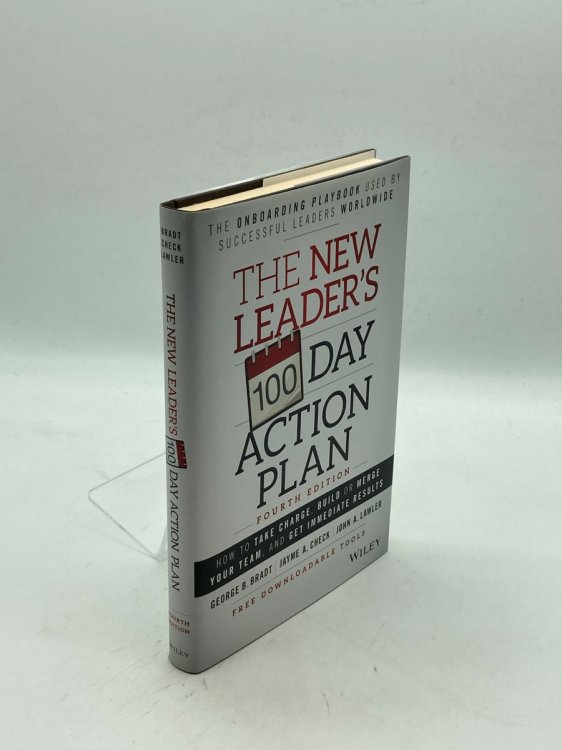 The New Leader's 100-Day Action Plan How to Take Charge, Build or Merge Your Team, and Get Immediate Results