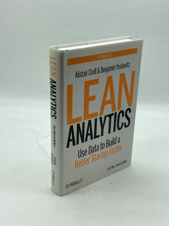 Lean Analytics Use Data to Build a Better Startup Faster