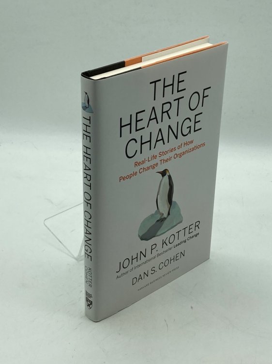 The Heart of Change Real-Life Stories of How People Change Their Organizations