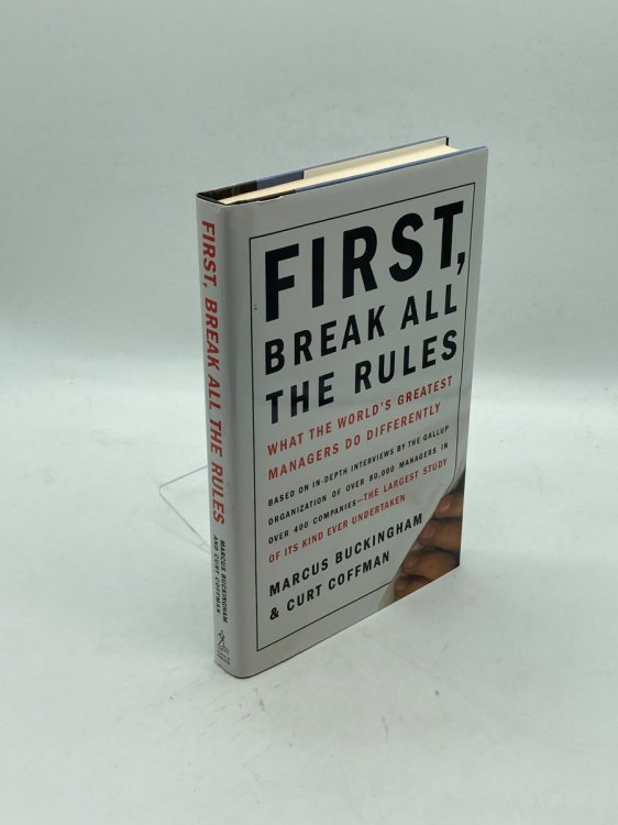 First, Break all the Rules What the World's Greatest Managers Do Differently