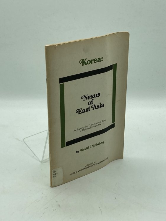 Korea: Nexus of East Asia An Inquiry Into Contemporary Korea in Historical Perspective