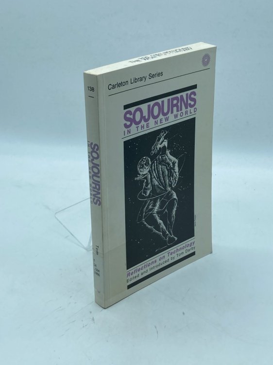 Sojourns in the New World Reflections on Technology (Carleton Library Series)