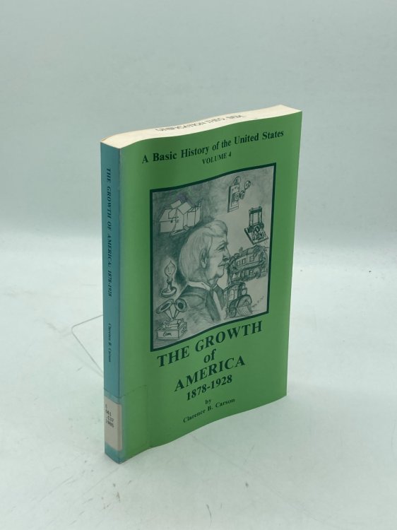The Growth of America 1878 - 1928 A Basic History of the United States Volume 4