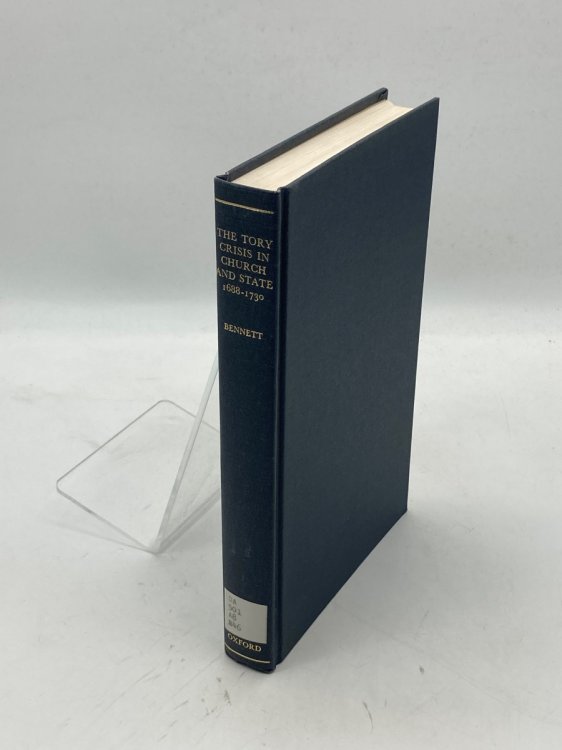 The Tory Crisis in Church and State, 1688-1730 Career of Francis Atterbury, Bishop of Rochester
