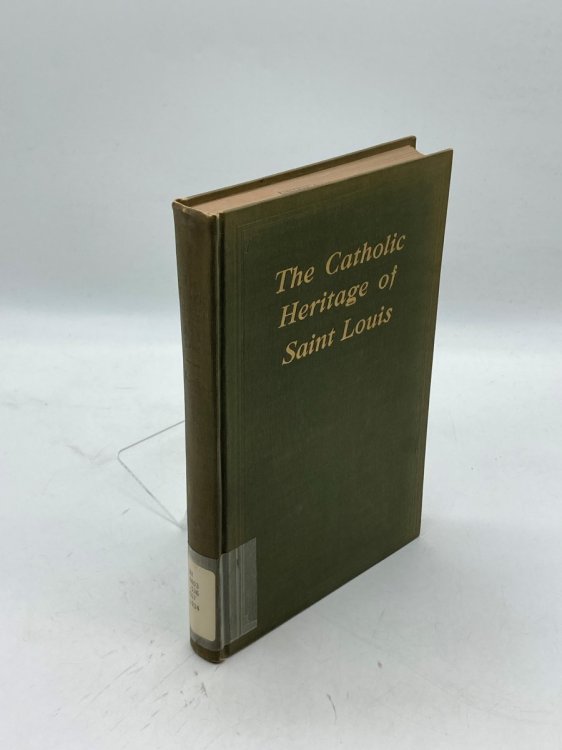 The Catholic Heritage of Saint Louis A History of the Old Cathedral Parish St. Louis, MO