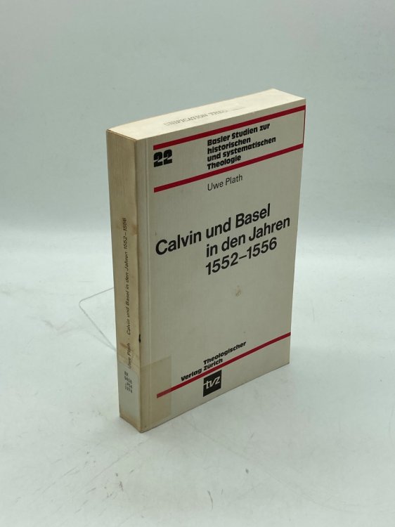 Calvin Und Basel in Den Jahren 1552-1556. Dissertation Zur Erlangung Der Wurde Eines Doktors Der Philosophie Vorgelegt Der Philosophisch-Historischen Fakultat Der Universitat Basel