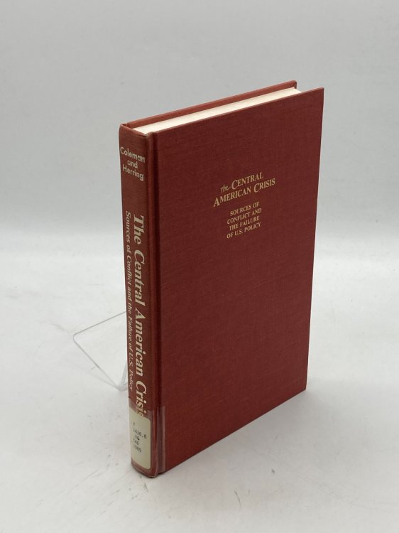 The Central American Crisis Sources of Conflict and the Failure of U. S. Policy