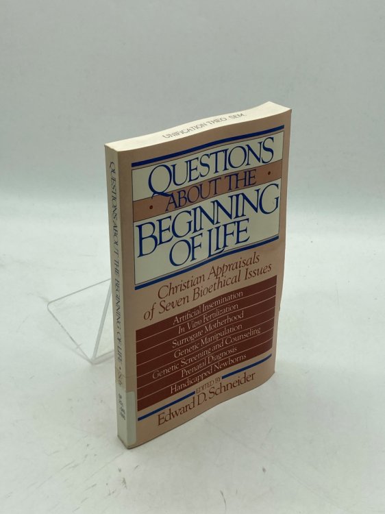 Questions about the Beginning of Life Christian Appraisals of Seven Bioethical Issues