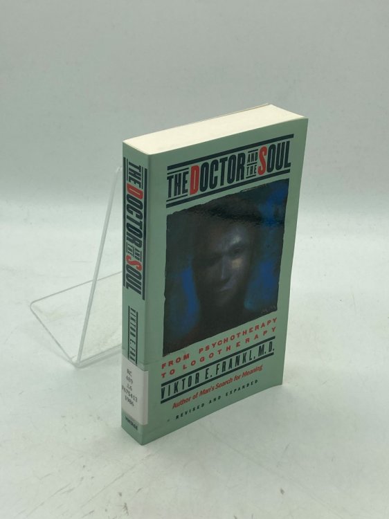 The Doctor and the Soul From Psychotherapy to Logotherapy, Revised and Expanded