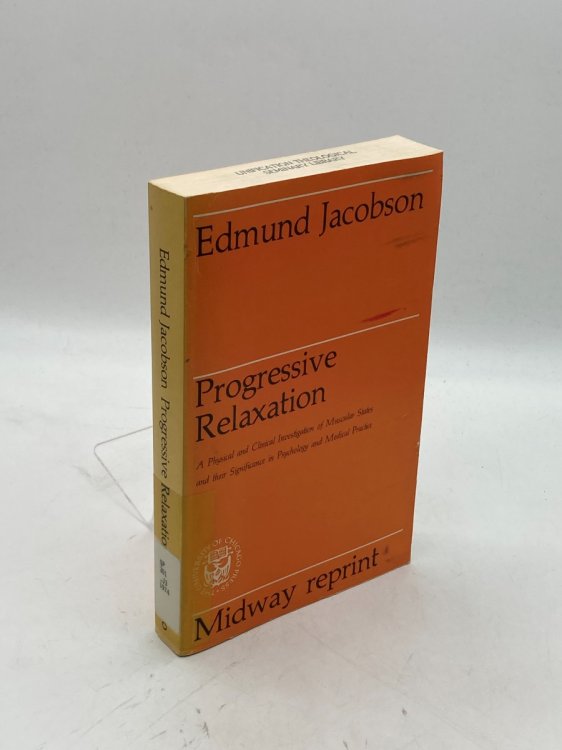 Progressive Relaxation A Physiological & Clinical Investigation of Muscular States & Their Significance in Psychology & Medical Practice
