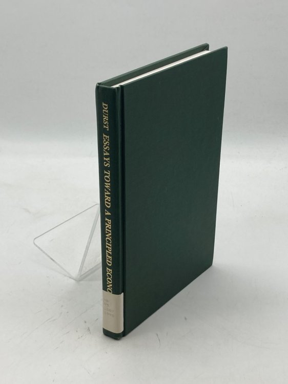 Essays Toward a Principled Economics The Development of a Healthy, Productive and Mature Economic System