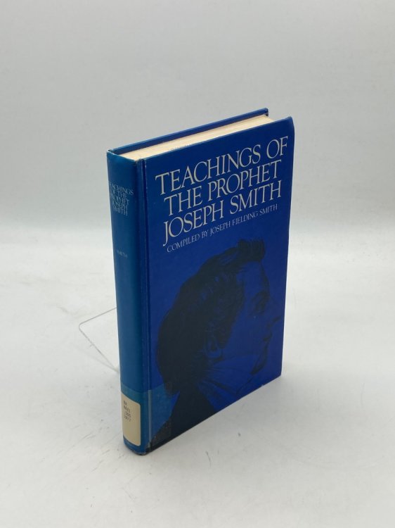 Teachings of the Prophet Joseph Smith Taken from His Sermons and Writings As They Are Found in the Documentary History and Other Publications
