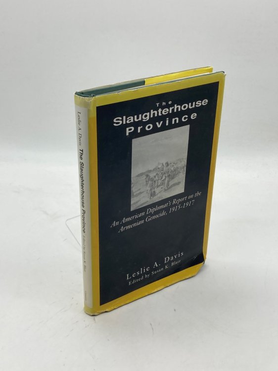 The Slaughterhouse Province An American Diplomat's Report on the Armenian Genocide, 1915-1917