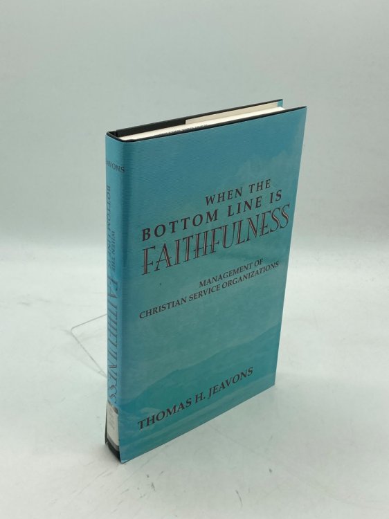 When the Bottom Line is Faithfulness Management of Christian Service Organizations