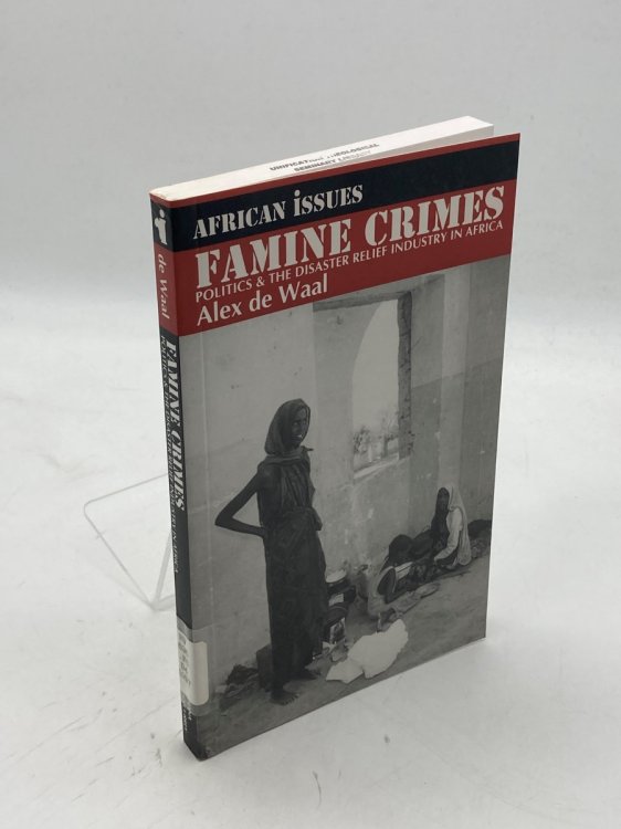 Famine Crimes Politics and the Disaster Relief Industry in Africa