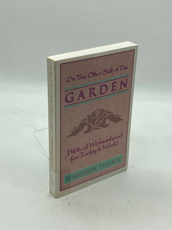 The Other Side of the Garden Biblical Womanhood for Today's World