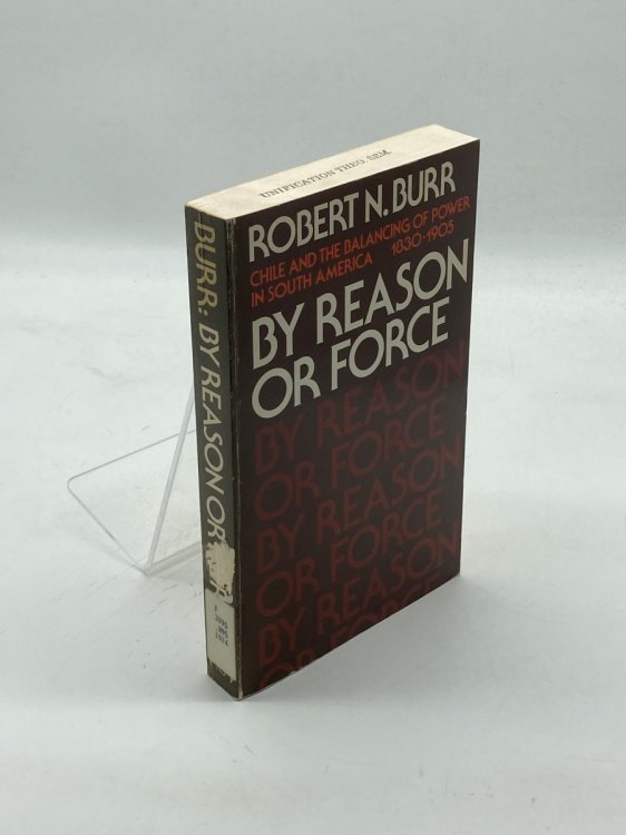 By Reason or Force Chile and the Balancing of Power in South America 1830-1905