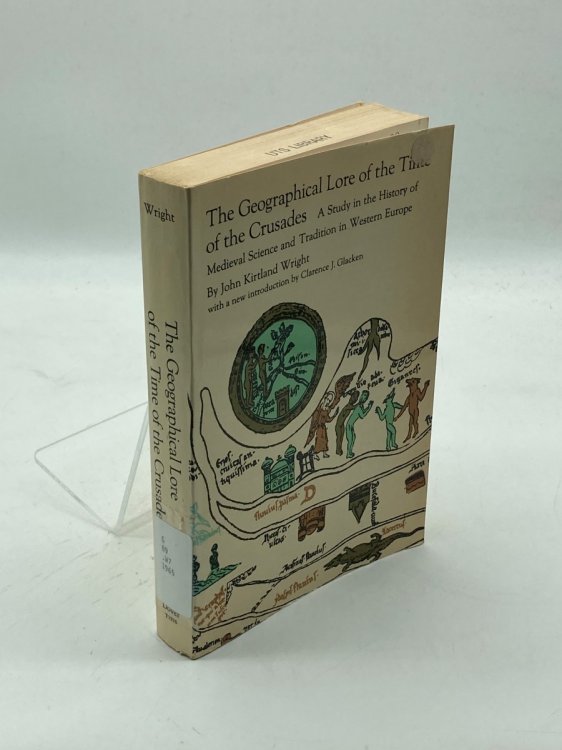 The Geographical Lore of the Time of the Crusades A Study in the History of Medieval Science and Tradition in Western Europe