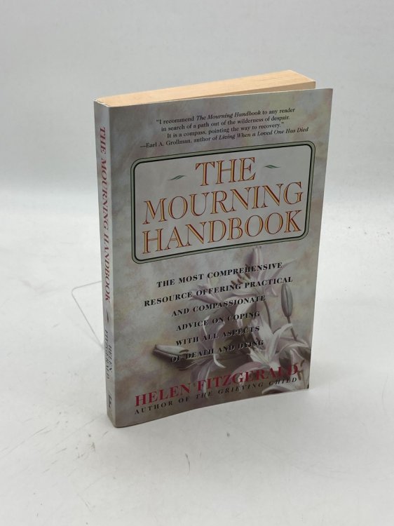 The Mourning Handbook The Most Comprehensive Resource Offering Practical and Compassionate Advice on Coping with all Aspects of Death and Dying