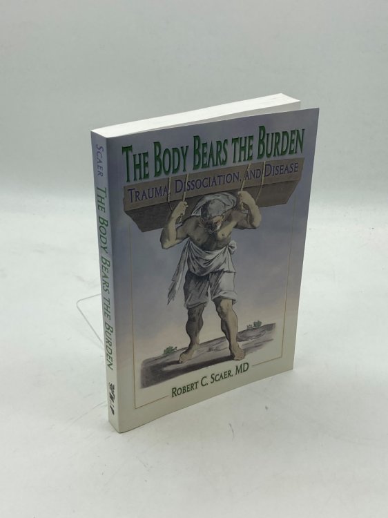 Image for The Body Bears the Burden Trauma, Dissociation, and Disease The Body Bears the Burden Trauma, Dissociation, and Disease
