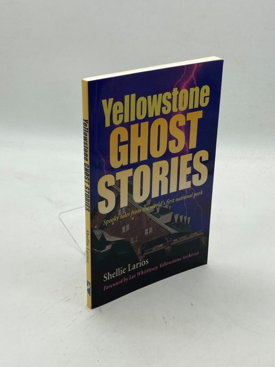 Yellowstone Ghost Stories Spooky Tales from the World's First National Park