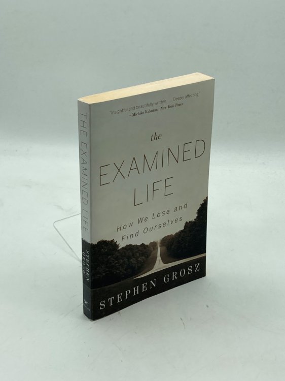 Image for The Examined Life How We Lose and Find Ourselves The Examined Life How We Lose and Find Ourselves