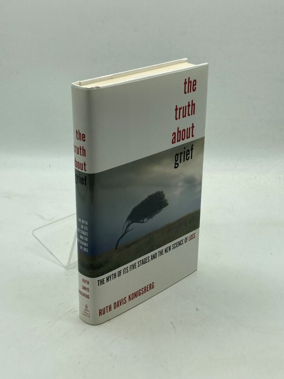 The Truth about Grief The Myth of its Five Stages and the New Science of Loss