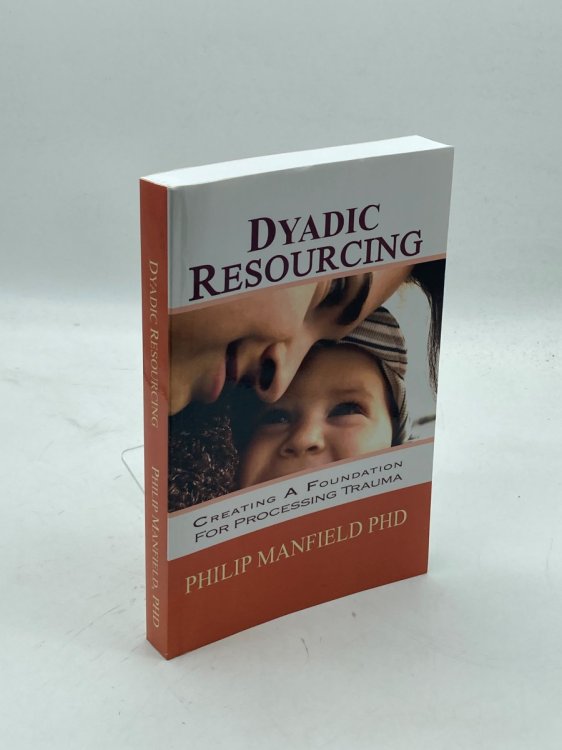 Dyadic Resourcing Creating a Foundation for Processing Trauma