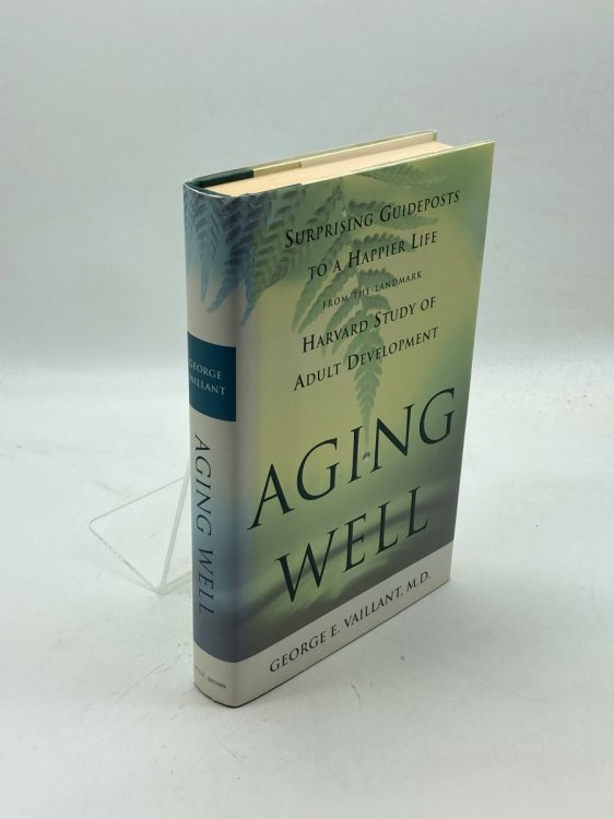 Aging Well Surprising Guideposts to a Happier Life from the Landmark Harvard Study of Adult Development