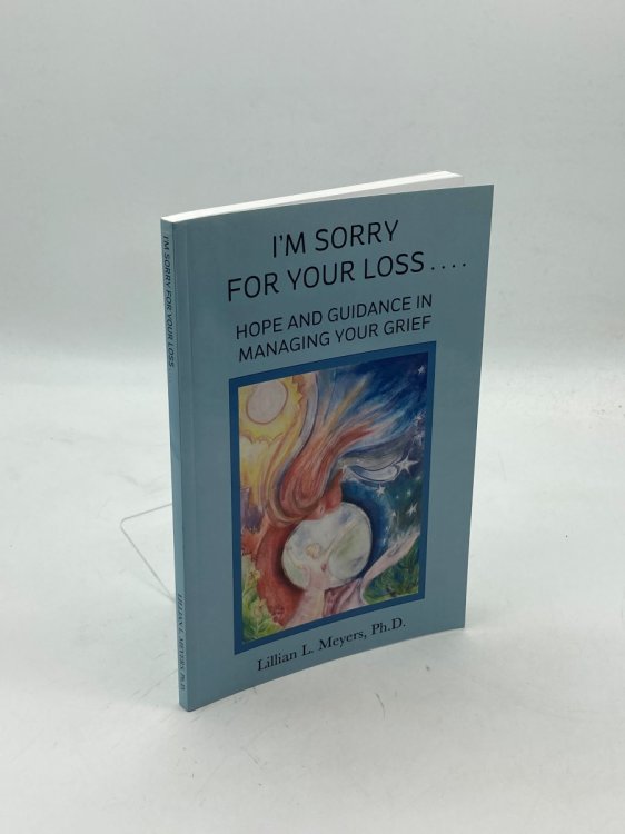 Image for I'M Sorry for Your Loss Hope and Guidance in Managing Your Grief I'M Sorry for Your Loss Hope and Guidance in Managing Your Grief