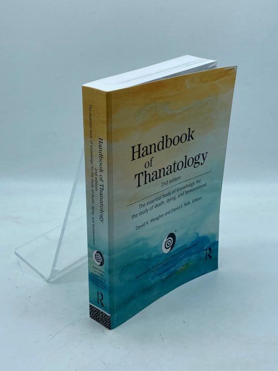 Image for Handbook of Thanatology The Essential Body of Knowledge for the Study of Death, Dying, and Bereavement Handbook of Thanatology The Essential Body of Knowledge for the Study of Death, Dying, and Bereavement