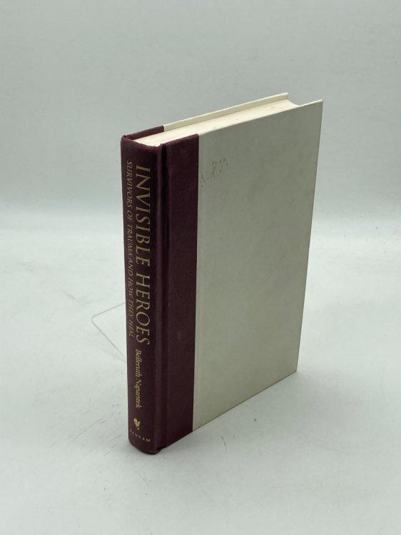 Invisible Heroes Survivors of Trauma and How They Heal