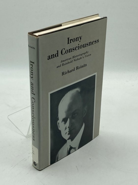 Irony and Consciousness American Historiography and Reinhold Niebuhr's Vision