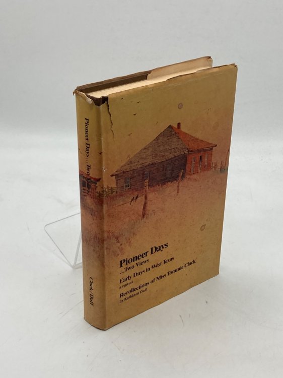 Pioneer Days. Two Views - Early Days in West Texas (Reprint) and Recollections of Miss Tommie Clack (Signed)