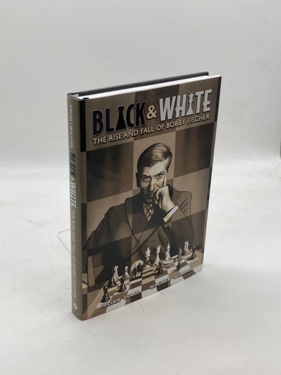 Black & White The Rise and Fall of Bobby Fischer